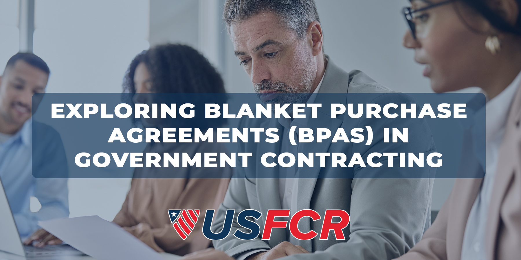 Exploring Blanket Purchase Agreements (BPAs) in Government Contracting